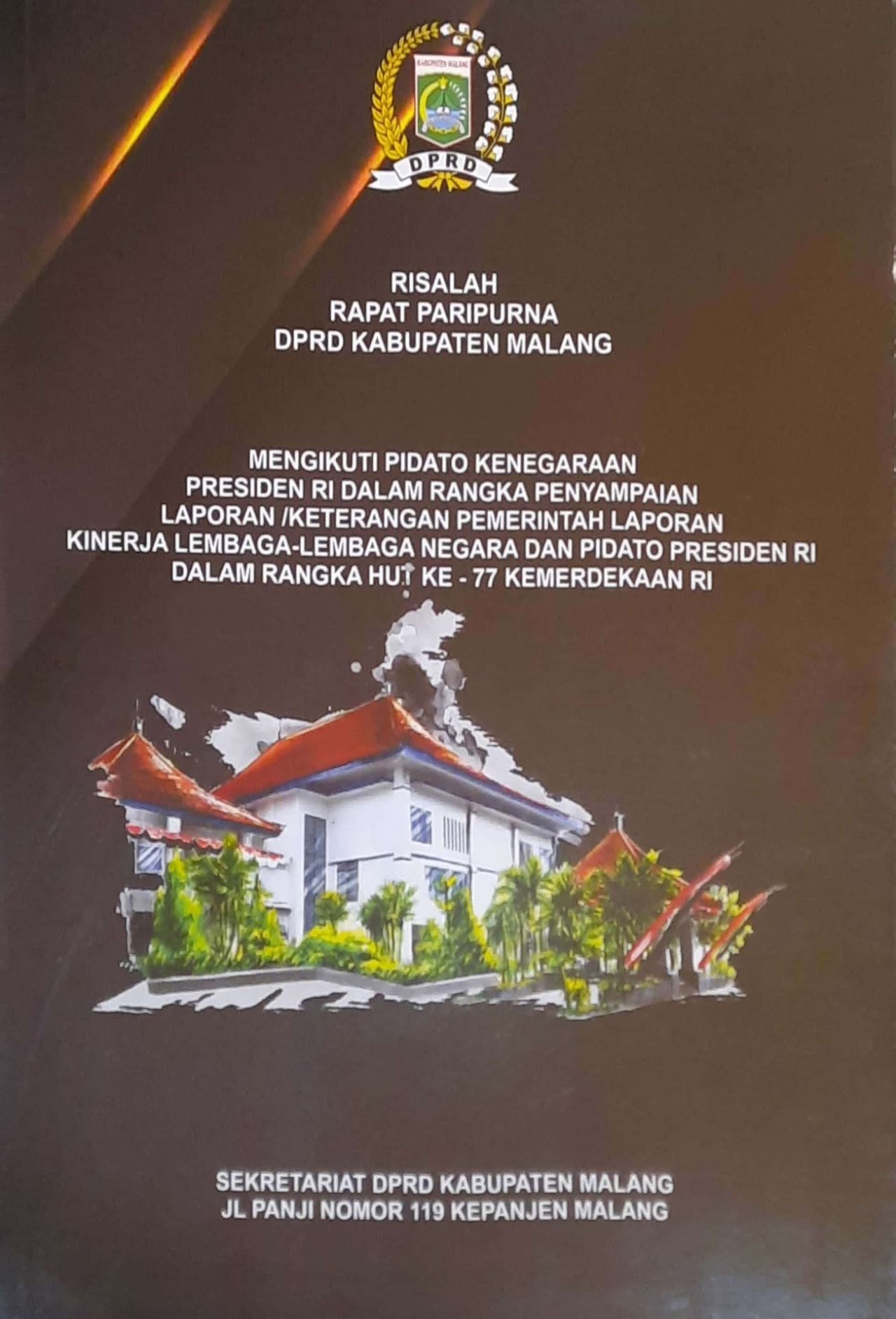 Cover Risalah Rapat Paripurna DPRD Kabupaten Malang Mengikuti Pidato Kenegaraan Presiden RI Dalam Rangka Penyampaian Laporan Kegiatan Pemerintah Laporan Lembaga-lembaga Negara dan Pidato Presiden RI dalam Rangka HUT ke - 77 Kemerdekaan RI