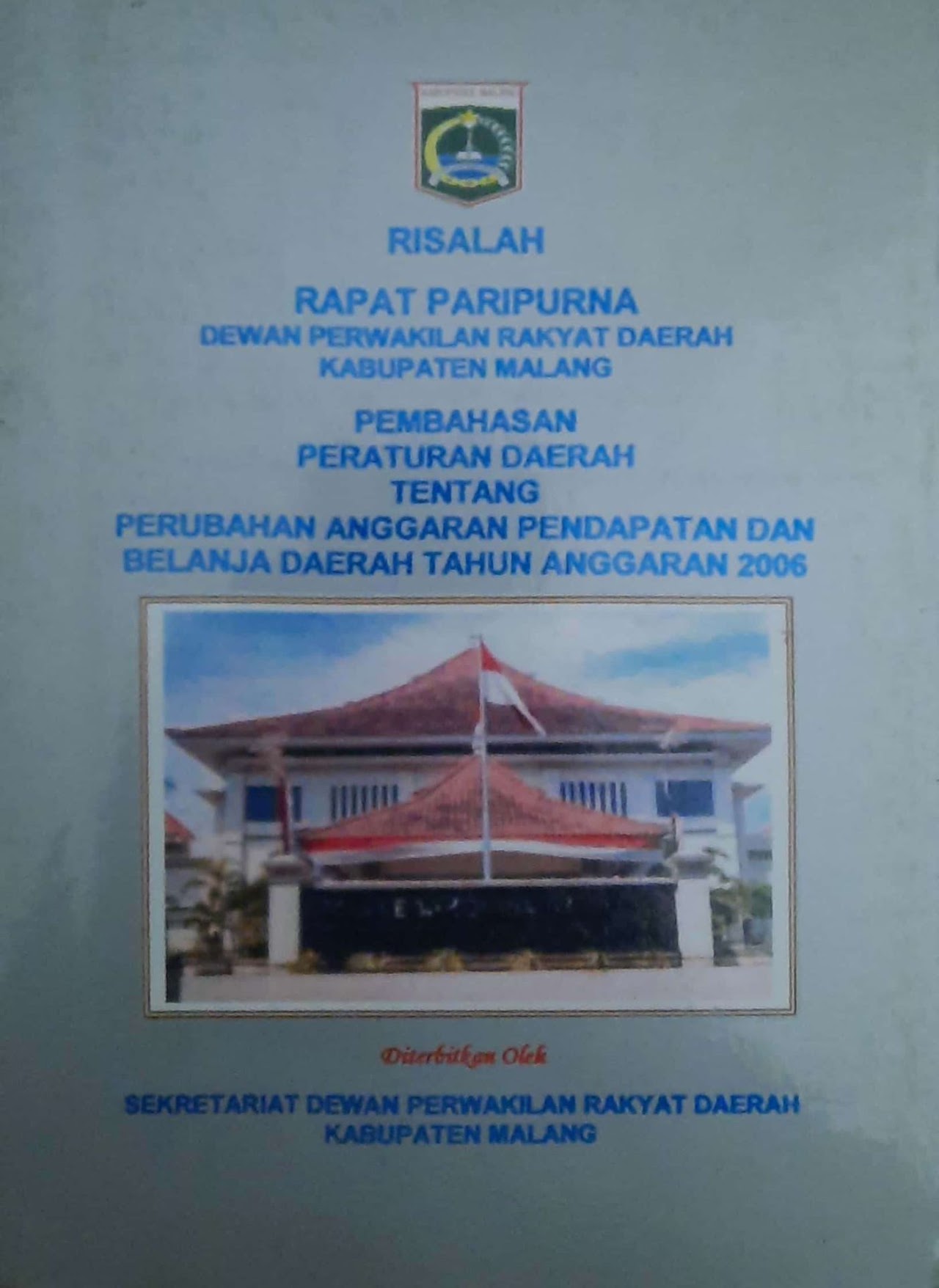 Cover Risalah Rapat Paripurna DPRD Kabupaten Malang Pembahasan Peraturan Daerah tentang Perubahan Anggaran Pemndapatan dan Belanja Daerah Tahun Anggaran 2006